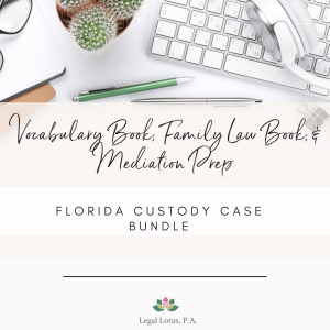 With this purchase, you will get Custody Mediation Prep, Florida Family Law Vocabulary Book, and Florida Divorce Book Guide.